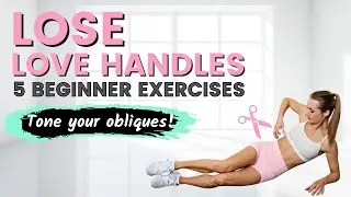 5 BEGINNER EXERCISES FOR LOVE HANDLES| Tone Your Obliques and LOSE HIP FAT