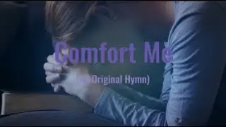 Comfort Me (An Original Hymn)