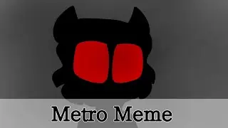 Metro Meme (Frick it looks lazy now hA-)