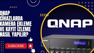 Qnap Cihazlarda kamera ekleme ve kayıt izleme nasıl yapılır?