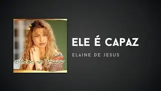 Elaine de Jesus - Ele é Capaz