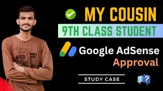 My Cousin (9th Class Student) Google AdSense Approval - Study Case
