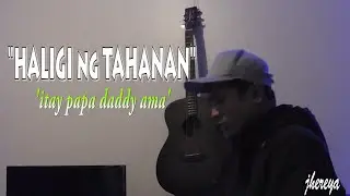 HALIGI NG TAHANAN by: jhereya (Sevenwordsbeat)
