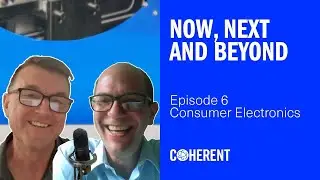 Coherent | Now, Next and Beyond - Episode 6: Consumer Electronics