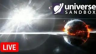 ЭКСПЕРИМЕНТЫ ВО ВСЕЛЕННОЙ (часть 10) | Universe Sandbox Стрим