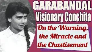 Our Lord's Message to Garabandal Visionary Conchita on the Warning, Miracle and Chastisement
