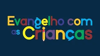 Evangelho com as Crianças  - 11 02 24