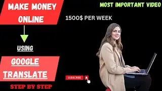 MAKE MONEY ONLINE USING GOOGLE TRANSLATE  - 1500$ per week