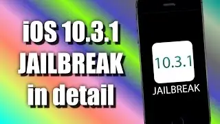 iOS 10.3.1 JAILBREAK In Detail