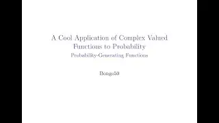 A Cool Application of Complex Valued Functions to Probability - Probability-Generating Functions