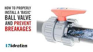 How to Properly Install a 'Basic' Ball Valve and PREVENT BREAKAGES