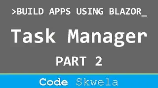 Task Manager App Part 2 | Build Apps Using Blazor