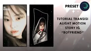 Ꮺ ࣪. (Preset) Tutorial transisi alight motion story IG "Boyfriend"