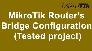 MikroTik Router’s  Bridge Configuration  (Tested project)