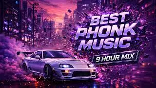 9 HOUR PHONK MIX 🔊 NONSTOP BASS BOOSTED PHONK