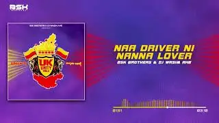 NAA DRIVER NI NANNA LOVER BSK BROTHER'S & DJ WASIM AHB