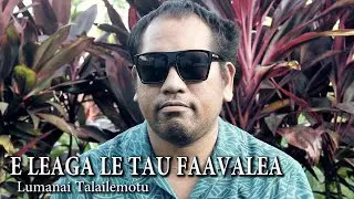 Lumanai Talailemotu  - E LEAGA LE TAU FAAVALEA (Official Music Video)
