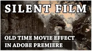 Silent Film Old Time Movie Effect for Adobe Premiere