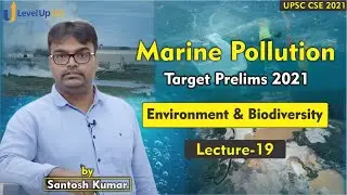Environment and Biodiversity | Lecture -19 |  Marine Pollution | By Santosh Kumar | UPSC CSE 2021