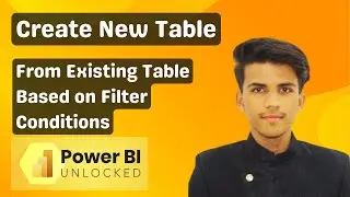 How to Create a New Table from an Existing Table Based on Filter Conditions in Power BI 2024