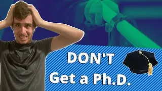10 Reasons NO ONE Should Get a Ph.D.