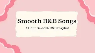 Smooth R&B Music - 1H Smooth R&B Playlist