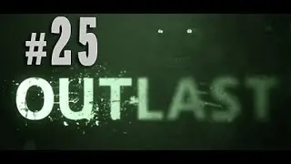 Let's Play Outlast | Part 25 | RUNNING AND HIDING
