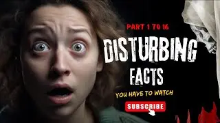 Disturbing Facts from part 1 To 16