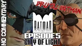 BRUTAL BATMAN | EPISODE 5 City of Light | Telltale Series FULL GAMEPLAY ENDING NO COMMENTARY