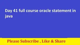 Day 41 full Course Oracle information statements in java