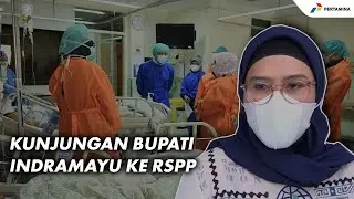 Kunjungi Warganya di RSPP, Bupati Indramayu Apresiasi Penanganan Pertamina
