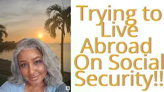 EARLY RETIREMENT TO LIVE ABROAD ON SOCIAL SECURITY!!