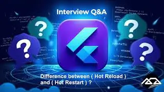 6 - Flutter interview Q6 ( Difference between ( Hot Reload ) and ( Hot Restart ) ?)