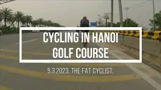 CYCLING IN HANOI - GOLF COURSE, HANOI GOLF CLUB, SOC SON DISTRICT. 5.3.2023. 4K.