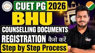 CUET PG 2026 BHU Counselling Documents & Registration Process Full Guide 