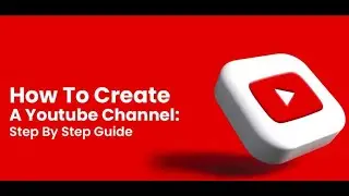 How to Create Youtube Channel Properly in 15 Minutes.