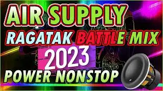 BEST OF AIR SUPPLY SLOWJAM RAGATAK BATTLE REMIX 2023 POWER REMIX NONSTOP
