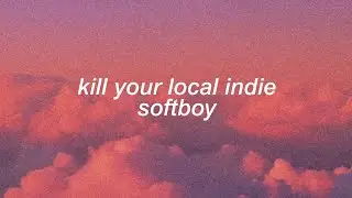 izzy camina - kill your local indie softboy (lyrics)