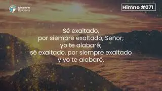 HIMNO #71 - SÉ EXALTADO