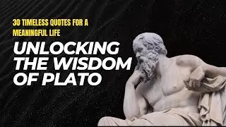 Unlocking the Wisdom of Plato: 30 Timeless Quotes for a Meaningful Life