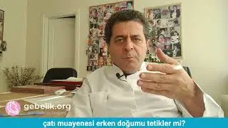 Çatı muayenesi erken doğumu tetikler mi? Muayene zor mudur, neden yapılır? Çatı darlığı sık mıdır?