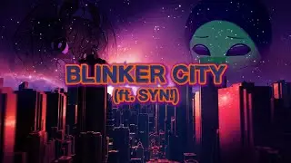 Blinker City (ft. SYN!)
