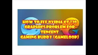 Nvdia GT 730 Graphics card  problem Tencent gaming Buddy Android emulator (Gameloop)
