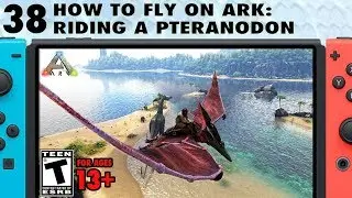 38: How to Fly on Ark: How to Ride a Pteranodon on Switch - The Ark Switch Survival Guide