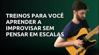 Treinos para você aprender a improvisar sem pensar em escalas na guitarra | Thiago Guzzo