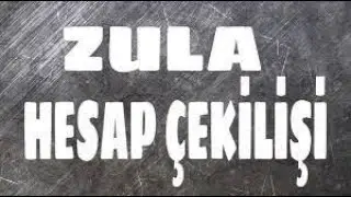 ZULA HESAP ÇEKİLİŞİ( ŞARTLAR AÇIKLAMADA