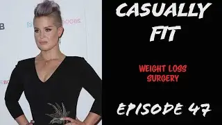 Casually Fit | Weight Loss Surgery: Friend or Foe? | EP47