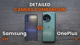 Samsung S21 vs OnePlus 11 | DETAILED CAMERA COMPARISON
