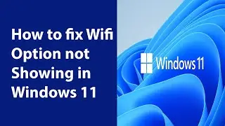 How to fix Wifi Option not Showing in Windows 11