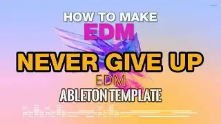 Ableton Template - EDM - Never Give Up